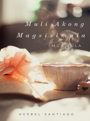 cover image of Muli Akong Magsisimula At Iba Pang Mga Tula